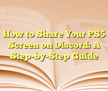 How to Share Your PS5 Screen on Discord: A Step-by-Step Guide 